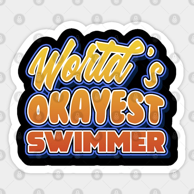 World's okayest swimmer. Perfect present for mother dad friend him or her Sticker by SerenityByAlex